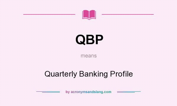 What does QBP mean? It stands for Quarterly Banking Profile
