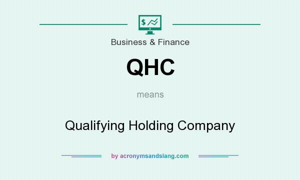 What does QHC mean? It stands for Qualifying Holding Company