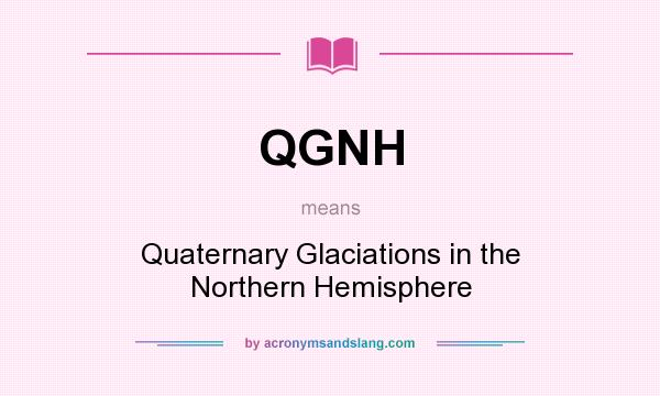 What does QGNH mean? It stands for Quaternary Glaciations in the Northern Hemisphere
