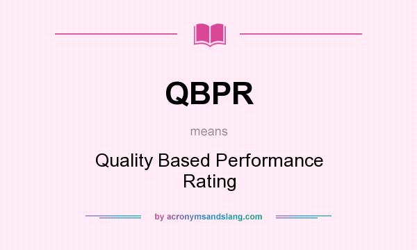What does QBPR mean? It stands for Quality Based Performance Rating