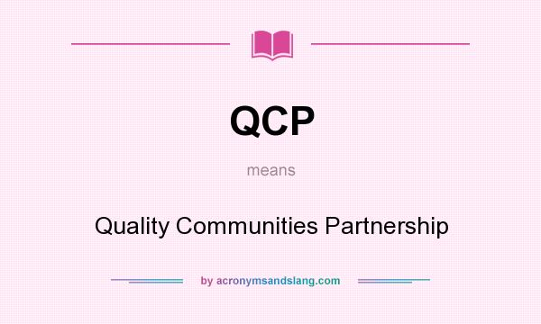 What does QCP mean? It stands for Quality Communities Partnership