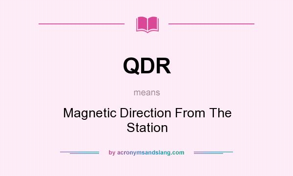 What does QDR mean? It stands for Magnetic Direction From The Station