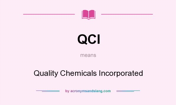 What does QCI mean? It stands for Quality Chemicals Incorporated
