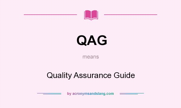 What does QAG mean? It stands for Quality Assurance Guide