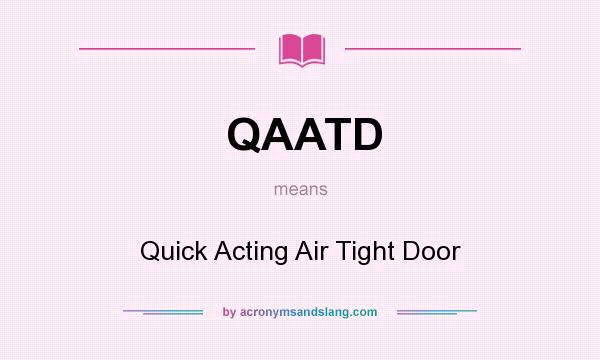 What does QAATD mean? It stands for Quick Acting Air Tight Door