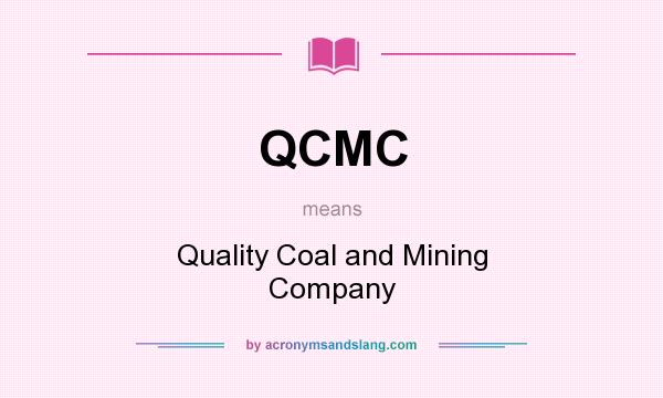 What does QCMC mean? It stands for Quality Coal and Mining Company