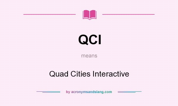 What does QCI mean? It stands for Quad Cities Interactive
