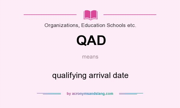 What does QAD mean? It stands for qualifying arrival date
