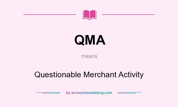 What does QMA mean? It stands for Questionable Merchant Activity