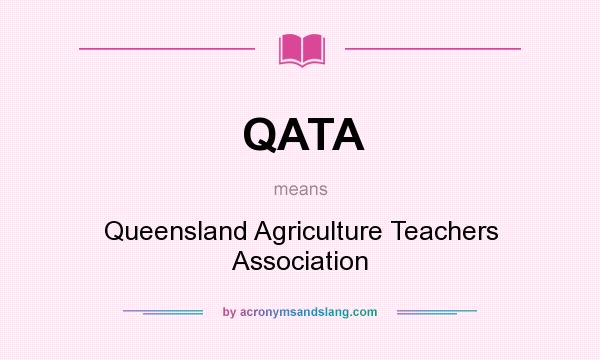 What does QATA mean? It stands for Queensland Agriculture Teachers Association
