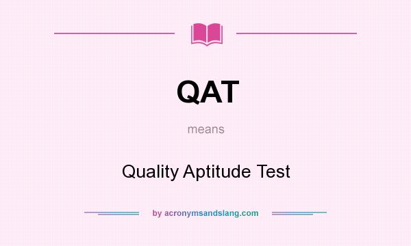 What does QAT mean? It stands for Quality Aptitude Test