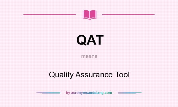 What does QAT mean? It stands for Quality Assurance Tool