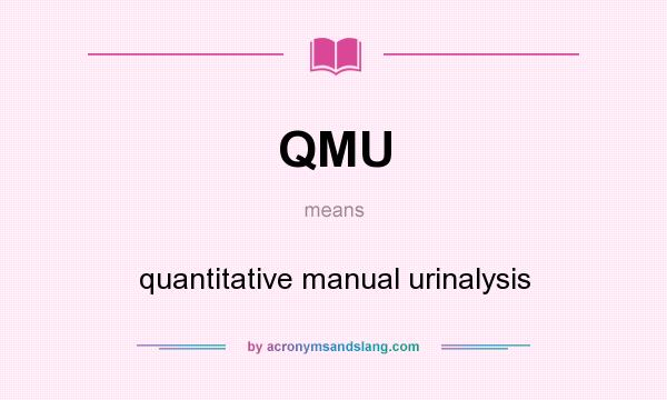 What does QMU mean? It stands for quantitative manual urinalysis