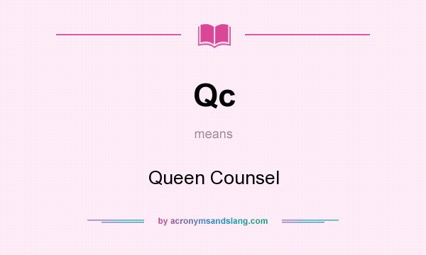 What does Qc mean? It stands for Queen Counsel
