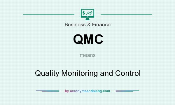 What does QMC mean? It stands for Quality Monitoring and Control