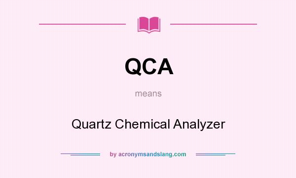 What does QCA mean? It stands for Quartz Chemical Analyzer