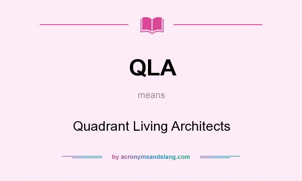 What does QLA mean? It stands for Quadrant Living Architects