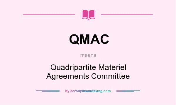 What does QMAC mean? It stands for Quadripartite Materiel Agreements Committee