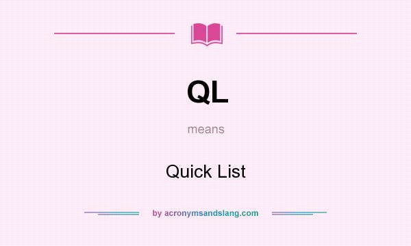What does QL mean? It stands for Quick List