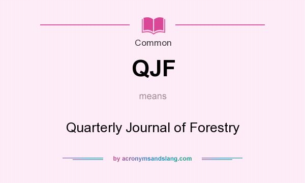 What does QJF mean? It stands for Quarterly Journal of Forestry