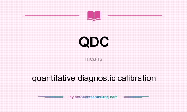 What does QDC mean? It stands for quantitative diagnostic calibration