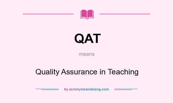 What does QAT mean? It stands for Quality Assurance in Teaching