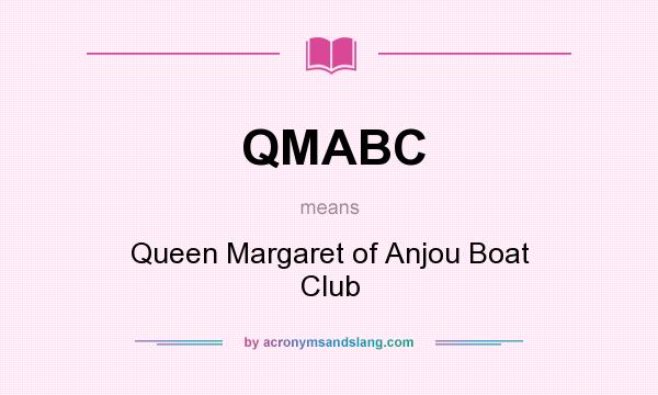 What does QMABC mean? It stands for Queen Margaret of Anjou Boat Club