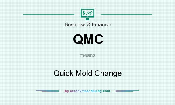What does QMC mean? It stands for Quick Mold Change
