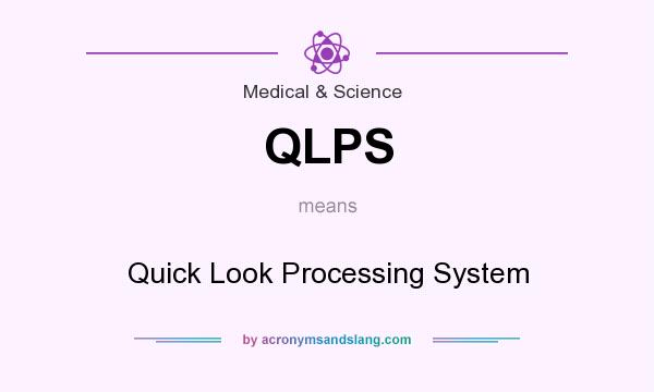 What does QLPS mean? It stands for Quick Look Processing System
