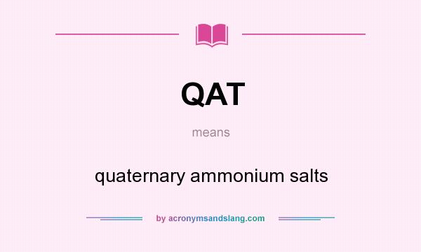 What does QAT mean? It stands for quaternary ammonium salts