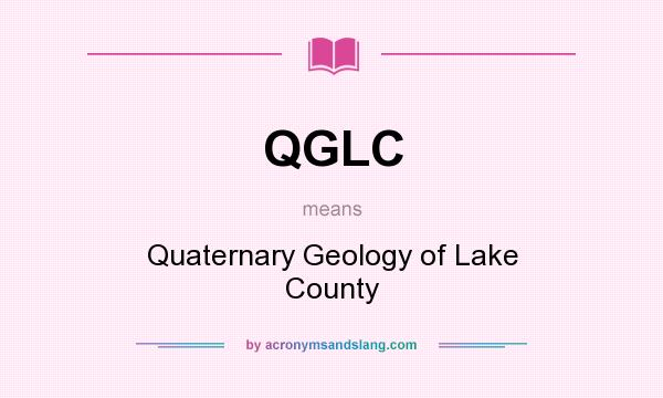 What does QGLC mean? It stands for Quaternary Geology of Lake County