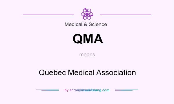 What does QMA mean? It stands for Quebec Medical Association