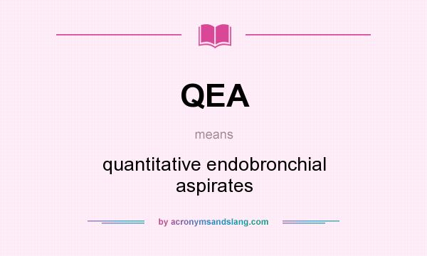 What does QEA mean? It stands for quantitative endobronchial aspirates