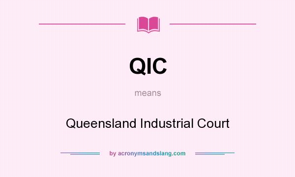 What does QIC mean? It stands for Queensland Industrial Court