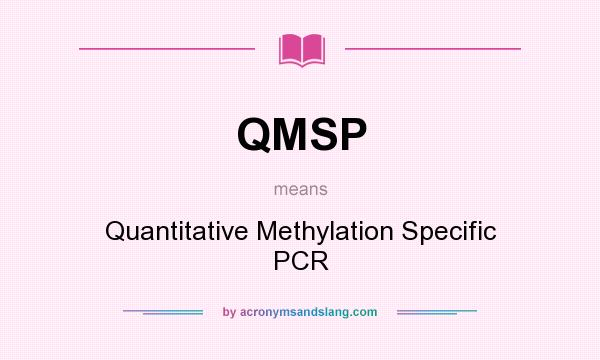What does QMSP mean? It stands for Quantitative Methylation Specific PCR