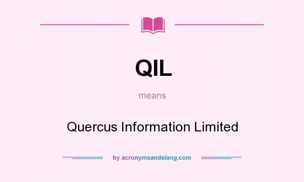 What does QIL mean? It stands for Quercus Information Limited
