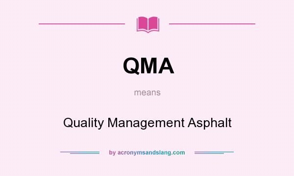 What does QMA mean? It stands for Quality Management Asphalt