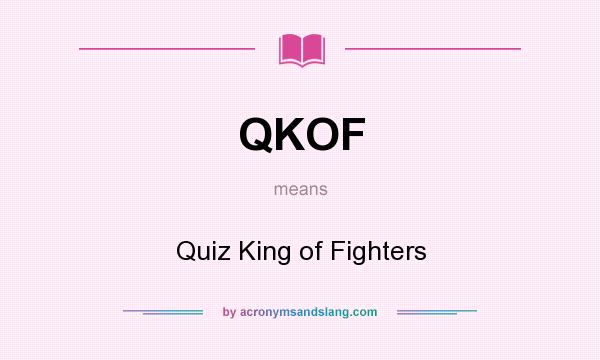 What does QKOF mean? It stands for Quiz King of Fighters