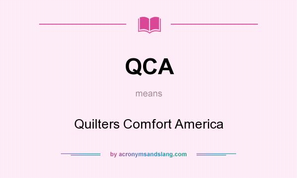 What does QCA mean? It stands for Quilters Comfort America