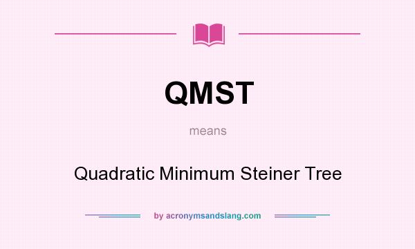 What does QMST mean? It stands for Quadratic Minimum Steiner Tree