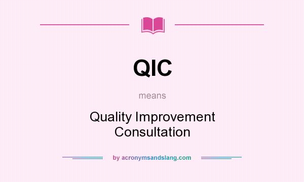 What does QIC mean? It stands for Quality Improvement Consultation