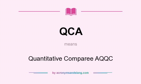 What does QCA mean? It stands for Quantitative Comparee AQQC