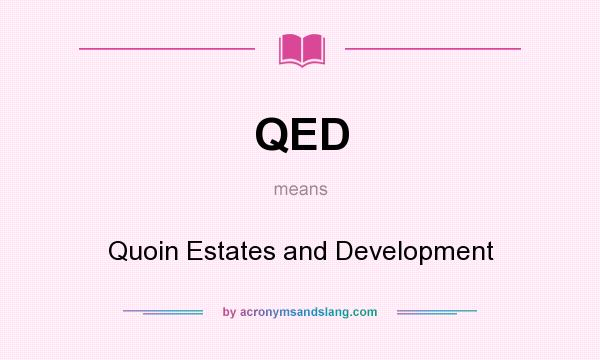 What does QED mean? It stands for Quoin Estates and Development