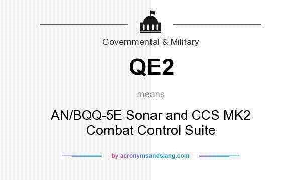 What does QE2 mean? It stands for AN/BQQ-5E Sonar and CCS MK2 Combat Control Suite