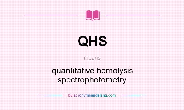 What does QHS mean? It stands for quantitative hemolysis spectrophotometry