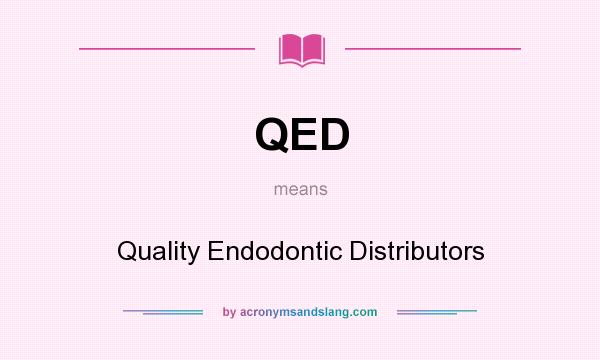 What does QED mean? It stands for Quality Endodontic Distributors