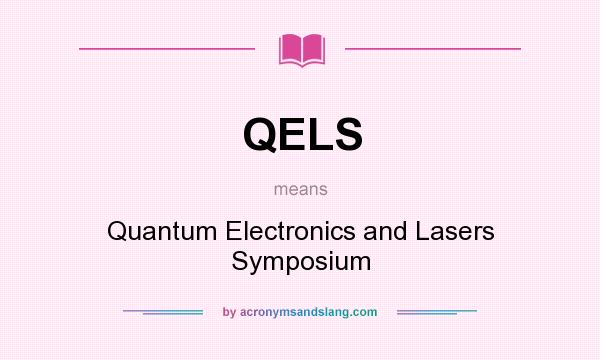 What does QELS mean? It stands for Quantum Electronics and Lasers Symposium