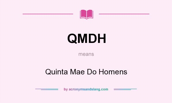 What does QMDH mean? It stands for Quinta Mae Do Homens