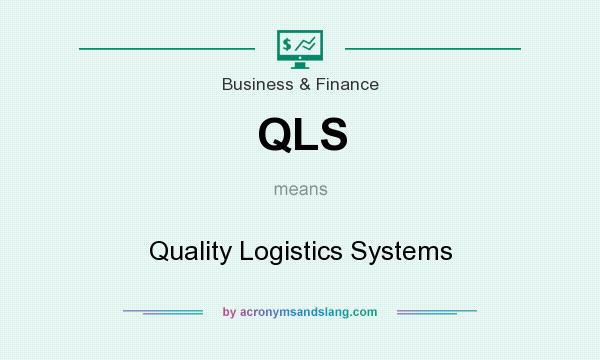 What does QLS mean? It stands for Quality Logistics Systems