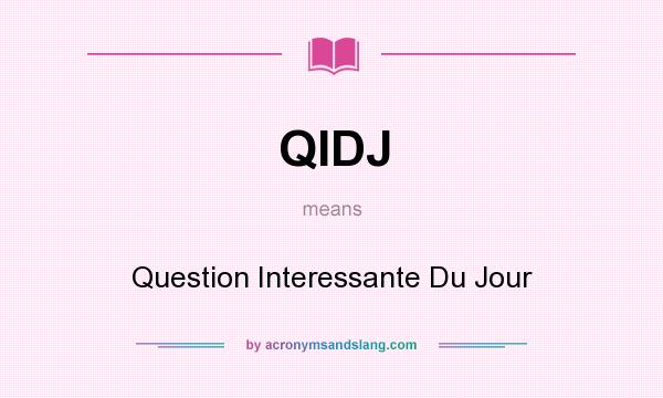 What does QIDJ mean? It stands for Question Interessante Du Jour